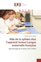 Couverture du livre « Role de la syllabe chez l'apprenti lecteur-langue maternelle francaise » de Censier-Calmus C. aux éditions Editions Universitaires Europeennes