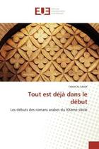 Couverture du livre « Tout est deja dans le debut - les debuts des romans arabes du xxeme siecle » de Al Saadi Tania aux éditions Editions Universitaires Europeennes