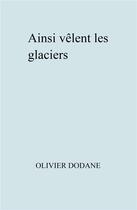 Couverture du livre « Ainsi vêlent les glaciers » de Dodane Olivier aux éditions Librinova