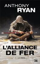 Couverture du livre « L'alliance de fer Tome 1 : Le paria » de Anthony Ryan aux éditions Bragelonne