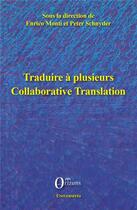 Couverture du livre « Traduire à plusieurs ; collaborative translation » de Peter Schnyder et Enrico Monti aux éditions Orizons