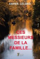 Couverture du livre « Ces messieurs de la famille » de Lelong Xavier aux éditions 7 Ecrit