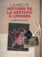 Couverture du livre « La Meute : histoire de la gestapo à Limoges » de Christian Penot aux éditions Geste