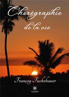 Couverture du livre « Chorégraphie de la vie » de Francoy Fuchsbauer aux éditions Le Lys Bleu