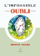 Couverture du livre « L'impossible oubli » de Brigitte Calame aux éditions Le Lys Bleu