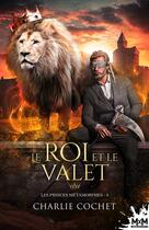 Couverture du livre « Les princes métamorphes Tome 3 : Le roi et le valet » de Charlie Cochet aux éditions Mxm Bookmark