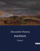 Couverture du livre « INGÉNUE : Tome I » de Alexandre Dumas aux éditions Culturea