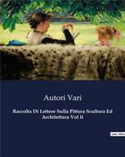 Couverture du livre « Raccolta Di Lettere Sulla Pittura Scultura Ed Architettura Vol Ii » de Vari Autori aux éditions Culturea