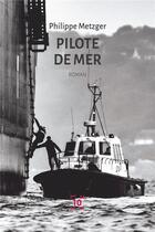 Couverture du livre « Pilote de mer » de Philippe Metzger aux éditions Cent Mille Milliards