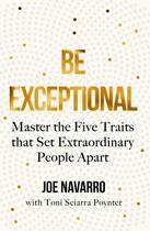 Couverture du livre « BE EXCEPTIONAL - MASTER THE FIVE TRAITS THAT SET EXTRAORDINARY PEOPLE APART » de Joe Navarro aux éditions Thorsons