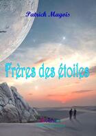 Couverture du livre « Frères des étoiles » de Patrick Magois aux éditions Lulu