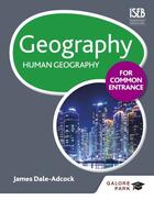 Couverture du livre « Geography for Common Entrance: Human Geography » de Dale-Adcock James aux éditions Hodder Education Digital