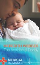 Couverture du livre « The Accidental Daddy (Mills & Boon Medical) » de Meredith Webber aux éditions Mills & Boon Series