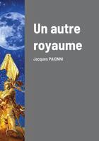 Couverture du livre « Un autre royaume » de Jacques Paionni aux éditions Lulu