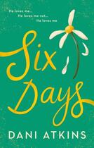 Couverture du livre « SIX DAYS » de Dani Atkins aux éditions Head Of Zeus