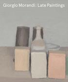 Couverture du livre « Giorgio Morandi ; late paintings » de Laura Mattioli aux éditions David Zwirner
