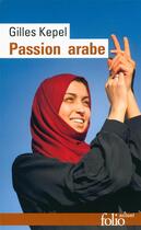 Couverture du livre « Passion arabe ; passion en Kabylie ; paysage avant la bataille » de Gilles Kepel aux éditions Folio