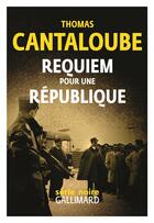 Couverture du livre « Requiem pour une République » de Thomas Cantaloube aux éditions Gallimard