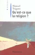 Couverture du livre « Qu'est-ce que la réligion ? » de Trigano Schmuel aux éditions Flammarion