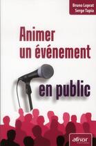 Couverture du livre « Animer un événement en public » de Serge Tapia et Bruno Leprat aux éditions Afnor