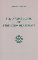 Couverture du livre « Sur la vaine gloire et l'éducation des enfants » de Jean Chrysostome aux éditions Cerf