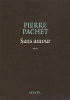 Couverture du livre « Sans amour » de Pierre Pachet aux éditions Denoel