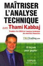 Couverture du livre « Maîtriser l'analyse technique avec Thami Kabbaj ; 10 leçons pour gagner » de Thami Kabbaj aux éditions Organisation