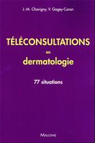 Couverture du livre « Téléconsultations en dermatologie : 77 situations » de Jean-Marc Chavigny et Veronique Gagey-Caron aux éditions Maloine