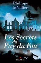 Couverture du livre « Les secrets du Puy du Fou » de Philippe De Villiers aux éditions Albin Michel