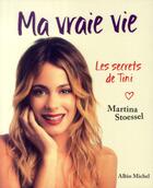 Couverture du livre « Ma vraie vie ; les secrets de Tini » de Martina Stoessel aux éditions Albin Michel