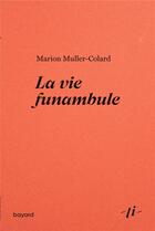 Couverture du livre « La vie funambule » de Marion Muller-Colard aux éditions Bayard