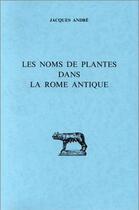 Couverture du livre « Les Noms des plantes dans la Rome antique » de Jacques André aux éditions Belles Lettres