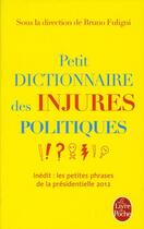 Couverture du livre « Petit dictionnaire des injures politiques » de Bruno Fuligni aux éditions Le Livre De Poche