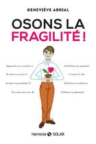 Couverture du livre « Osons la fragilite ! » de Geneviève Abrial aux éditions Solar