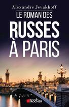 Couverture du livre « Le roman des Russes à Paris » de Alexandre Jevakhoff aux éditions Editions Du Rocher