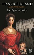 Couverture du livre « La cour des dames t.1 ; la régente noire » de Franck Ferrand aux éditions J'ai Lu