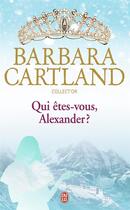 Couverture du livre « Qui êtes-vous, Alexander? » de Barbara Cartland aux éditions J'ai Lu