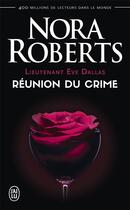 Couverture du livre « Lieutenant Eve Dallas Tome 14 : réunion du crime » de Nora Roberts aux éditions J'ai Lu