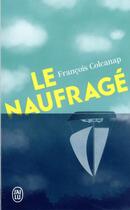 Couverture du livre « Le naufragé » de Francois Colcanap aux éditions J'ai Lu