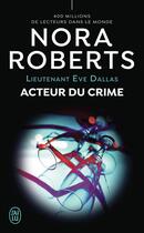 Couverture du livre « Lieutenant Eve Dallas Tome 56 : Acteur du crime » de Nora Roberts aux éditions J'ai Lu