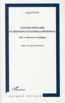 Couverture du livre « Culture populaire et résistance culturelle régionale ; fêtes et chansons en Catalogne » de Magali Pages aux éditions L'harmattan