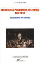 Couverture du livre « Histoire des prisonniers politiques 1792-1848 ; le châtiment des vaincus » de Laurent Boscher aux éditions Editions L'harmattan