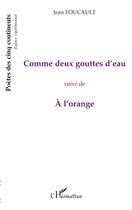 Couverture du livre « Comme deux gouttes d'eau ; à l'orange » de Jean Foucault aux éditions Editions L'harmattan