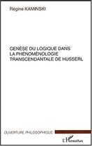 Couverture du livre « Genese du logique dans la phenomenologie transcendantale de husserl » de Regine Kaminski aux éditions Editions L'harmattan