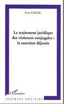 Couverture du livre « Le traitement juridique des violences conjugales : la sanction déjouée » de Petra Cador aux éditions Editions L'harmattan