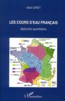 Couverture du livre « Les cours d'eau français ; approche quantitative » de Alain Giret aux éditions L'harmattan