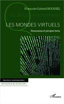 Couverture du livre « Les mondes virtuels ; panorama et perspectives » de Francois-Gabriel Roussel aux éditions L'harmattan