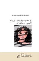 Couverture du livre « Nous nous reverrons, n'est-ce pas? » de Francois Mossmann aux éditions Le Manuscrit