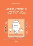 Couverture du livre « Secrets d'anatomie ; alphabet du faux mouvement et métanoïa » de Philippe Andreani aux éditions Books On Demand