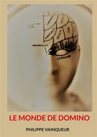 Couverture du livre « Le monde de Domino » de Philippe Vainqueur aux éditions Books On Demand